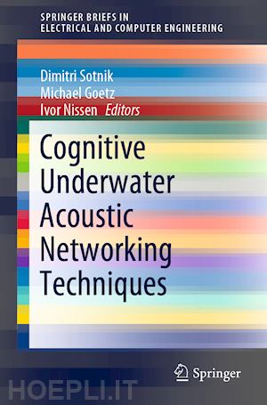 sotnik dimitri (curatore); goetz michael (curatore); nissen ivor (curatore) - cognitive underwater acoustic networking techniques