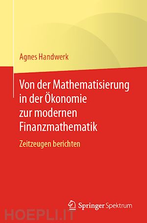 handwerk agnes - von der mathematisierung in der Ökonomie zur modernen finanzmathematik