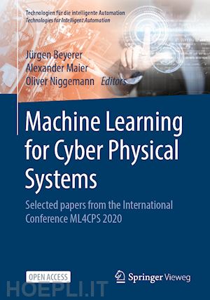 beyerer jürgen (curatore); maier alexander (curatore); niggemann oliver (curatore) - machine learning for cyber physical systems