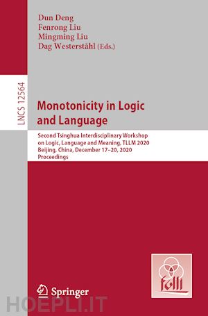 deng dun (curatore); liu fenrong (curatore); liu mingming (curatore); westerståhl dag (curatore) - monotonicity in logic and language