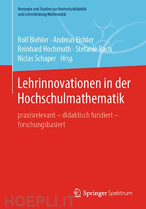 biehler rolf (curatore); eichler andreas (curatore); hochmuth reinhard (curatore); rach stefanie (curatore); schaper niclas (curatore) - lehrinnovationen in der hochschulmathematik