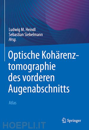 heindl ludwig m. (curatore); siebelmann sebastian (curatore) - optische kohärenztomographie des vorderen augenabschnitts