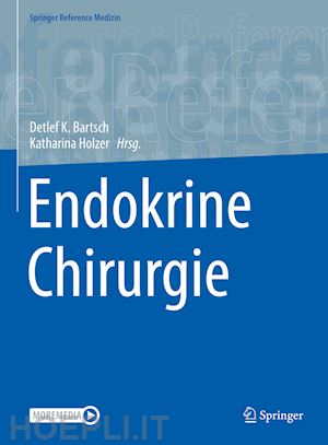 bartsch detlef k. (curatore); holzer katharina (curatore) - endokrine chirurgie