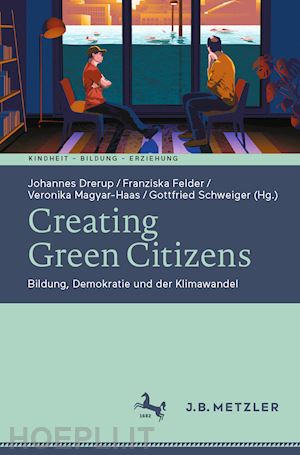 drerup johannes (curatore); felder franziska (curatore); magyar-haas veronika (curatore); schweiger gottfried (curatore) - creating green citizens