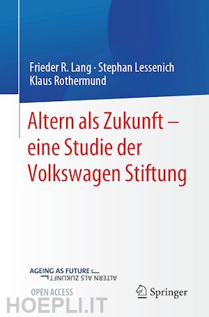 lang frieder r.; lessenich stephan; rothermund klaus - altern als zukunft – eine studie der volkswagenstiftung