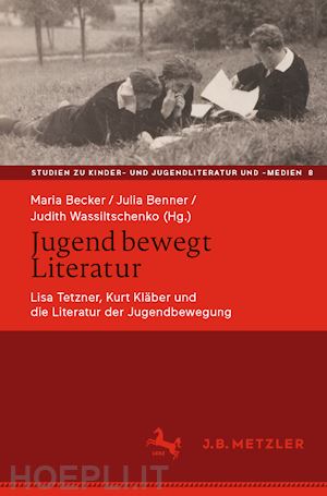 becker maria (curatore); benner julia (curatore); wassiltschenko judith (curatore) - jugend bewegt literatur