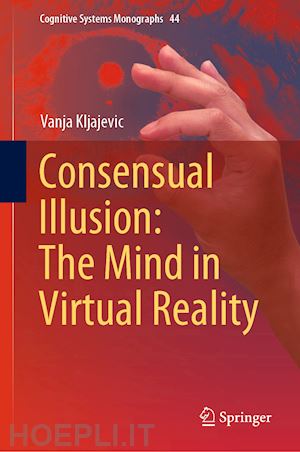 kljajevic vanja - consensual illusion: the mind in virtual reality