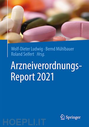 ludwig wolf-dieter (curatore); mühlbauer bernd (curatore); seifert roland (curatore) - arzneiverordnungs-report 2021