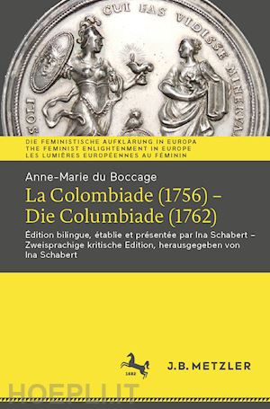 boccage anne-marie du; schabert ina (curatore) - anne-marie du boccage: la colombiade (1756) – die columbiade (1762)