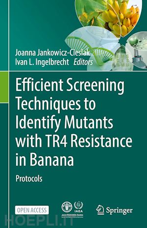 jankowicz-cieslak joanna (curatore); ingelbrecht ivan l. (curatore) - efficient screening techniques to identify mutants with tr4 resistance in banana