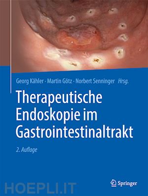 kähler georg (curatore); götz martin (curatore); senninger norbert (curatore) - therapeutische endoskopie im gastrointestinaltrakt