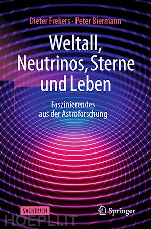 frekers dieter; biermann peter - weltall, neutrinos, sterne und leben