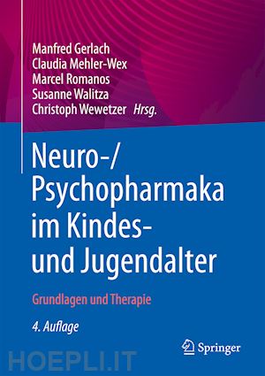 gerlach manfred (curatore); mehler-wex claudia (curatore); romanos marcel (curatore); walitza susanne (curatore); wewetzer christoph (curatore) - neuro-/psychopharmaka im kindes- und jugendalter