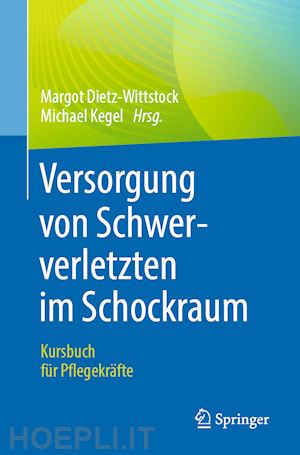 dietz-wittstock margot (curatore); kegel michael (curatore) - versorgung von schwerverletzten im schockraum