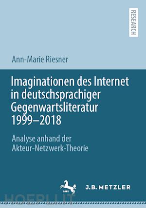 riesner ann-marie - imaginationen des internet in deutschsprachiger gegenwartsliteratur 1999-2018