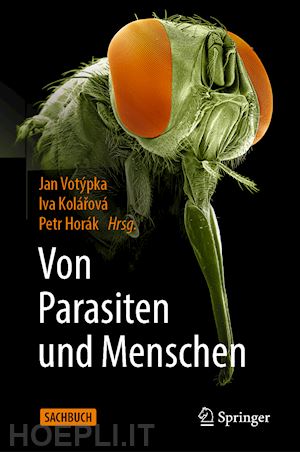 votýpka jan (curatore); kolárová iva (curatore); horák petr (curatore) - von parasiten und menschen