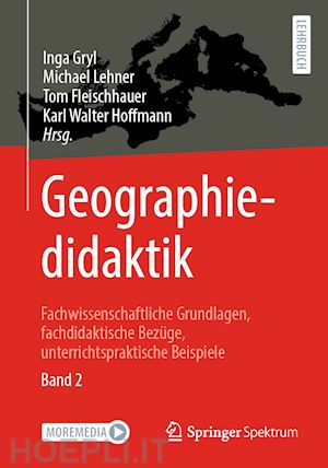 gryl inga (curatore); lehner michael (curatore); fleischhauer tom (curatore); hoffmann karl walter (curatore) - geographiedidaktik