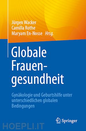 wacker jürgen (curatore); rothe camilla (curatore); en-nosse maryam (curatore) - globale frauengesundheit