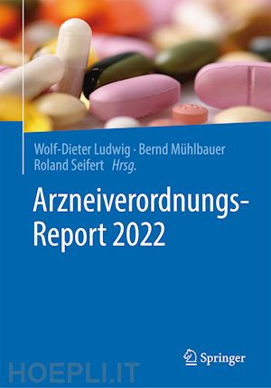 ludwig wolf-dieter (curatore); mühlbauer bernd (curatore); seifert roland (curatore) - arzneiverordnungs-report 2022