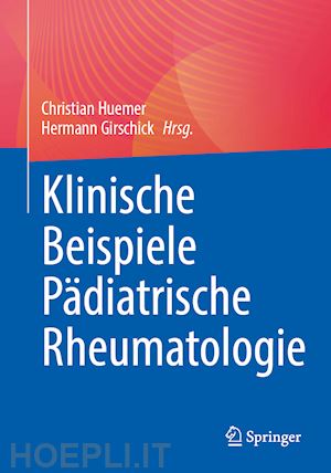 huemer christian (curatore); girschick hermann (curatore) - klinische beispiele pädiatrische rheumatologie