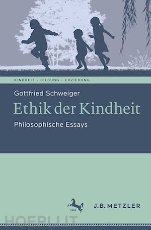 schweiger gottfried - ethik der kindheit