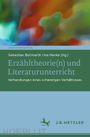 bernhardt sebastian (curatore); henke ina (curatore) - erzähltheorie(n) und literaturunterricht
