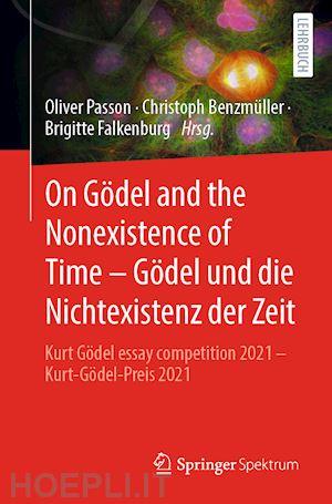 passon oliver (curatore); benzmüller christoph (curatore); falkenburg brigitte (curatore) - on gödel and the nonexistence of time – gödel und die nichtexistenz der zeit