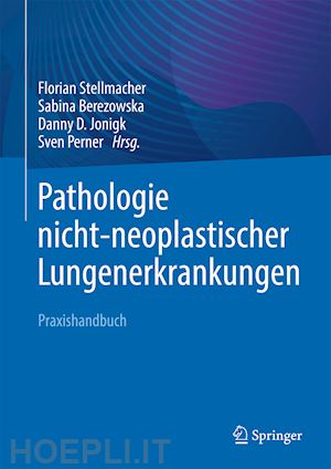 stellmacher florian (curatore); berezowska sabina (curatore); jonigk danny d. (curatore); perner sven (curatore) - pathologie nicht-neoplastischer lungenerkrankungen