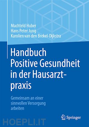 huber machteld; jung hans peter; van den brekel-dijkstra karolien - handbuch positive gesundheit in der hausarztpraxis