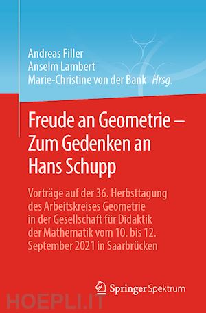 filler andreas (curatore); lambert anselm (curatore); von der bank marie-christine (curatore) - freude an geometrie – zum gedenken an hans schupp