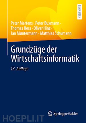 mertens peter; buxmann peter; hess thomas; hinz oliver; muntermann jan; schumann matthias - grundzüge der wirtschaftsinformatik