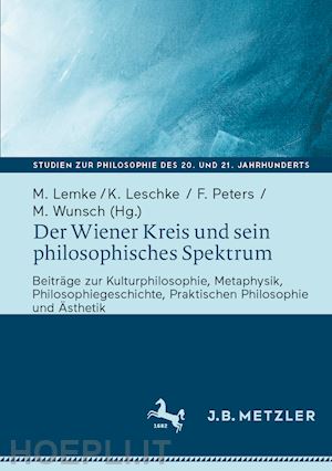 lemke martin (curatore); leschke konstantin (curatore); peters friederike (curatore); wunsch matthias (curatore) - der wiener kreis und sein philosophisches spektrum