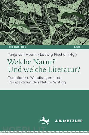 van hoorn tanja (curatore); fischer ludwig (curatore) - welche natur? und welche literatur?