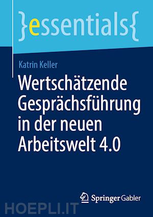 keller katrin - wertschätzende gesprächsführung in der neuen arbeitswelt 4.0