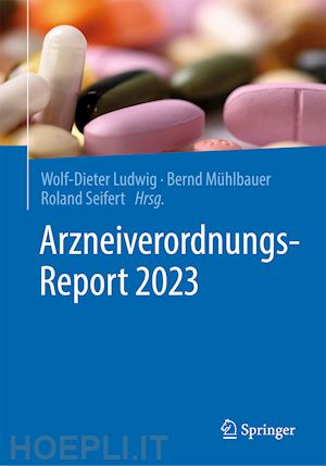 ludwig wolf-dieter (curatore); mühlbauer bernd (curatore); seifert roland (curatore) - arzneiverordnungs-report 2023