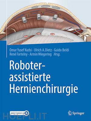 kudsi omar yusef (curatore); dietz ulrich a. (curatore); beldi guido (curatore); fortelny rené (curatore); wiegering armin (curatore) - roboterassistierte hernienchirurgie