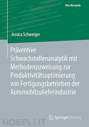 schweiger jessica - präventive schwachstellenanalytik mit methodenzuweisung zur produktivitätsoptimierung von fertigungsbetrieben der automobilzulieferindustrie