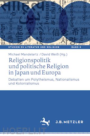 mandelartz michael (curatore); weiß david (curatore) - religionspolitik und politische religion in japan und europa