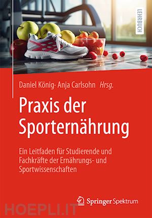 könig daniel (curatore); carlsohn anja (curatore) - praxis der sporternährung