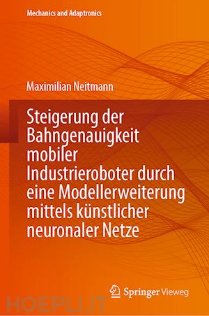 neitmann maximilian - steigerung der bahngenauigkeit mobiler industrieroboter durch eine modellerweiterung mittels künstlicher neuronaler netze