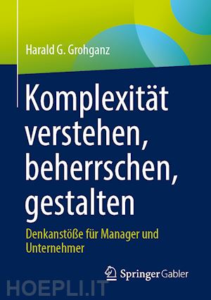 grohganz harald g. - komplexität verstehen, beherrschen, gestalten