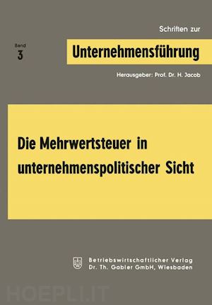 jacob herbert - die mehrwertsteuer in unternehmenspolitischer sicht