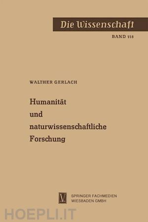 gerlach walther - humanität und naturwissenschaftliche forschung