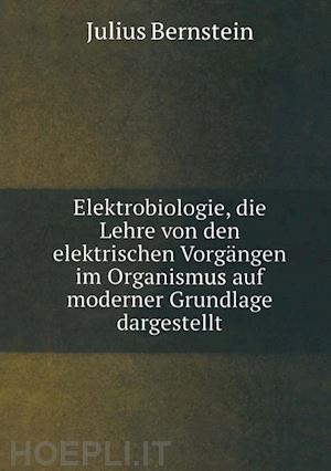 bernstein julius - elektrobiologie