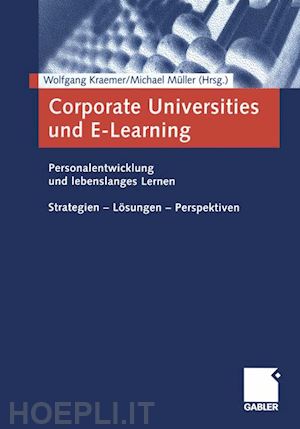 kraemer wolfgang (curatore); müller michael (curatore) - corporate universities und e-learning