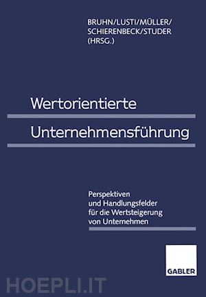 bruhn manfred (curatore); lusti markus (curatore); müller werner r. (curatore); schierenbeck henner (curatore); studer tobias (curatore) - wertorientierte unternehmensführung