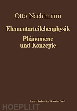 nachtmann otto; sexl roman u. (curatore) - phänomene und konzepte der elementarteilchenphysik