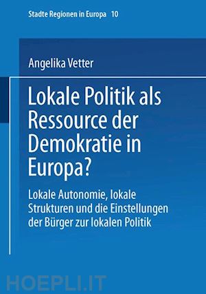 vetter angelika - lokale politik als ressource der demokratie in europa?