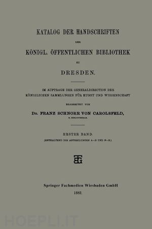 carolsfeld dr. franz schnorr von - katalog der handschriften der königl. Öffentlichen bibliothek zu dresden