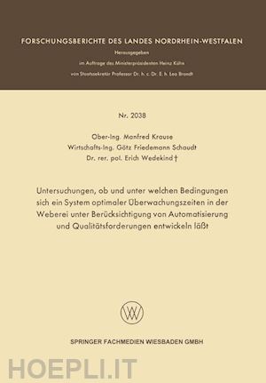 krause manfred - untersuchungen, ob und unter welchen bedingungen sich ein system optimaler Überwachungszeiten in der weberei unter berücksichtigung von automatisierung und qualitätsforderungen entwickeln läßt